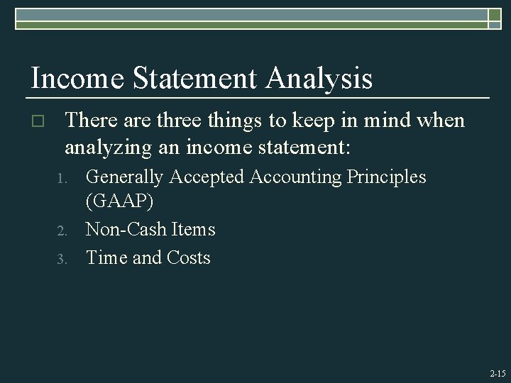 Income Statement Analysis o There are three things to keep in mind when analyzing