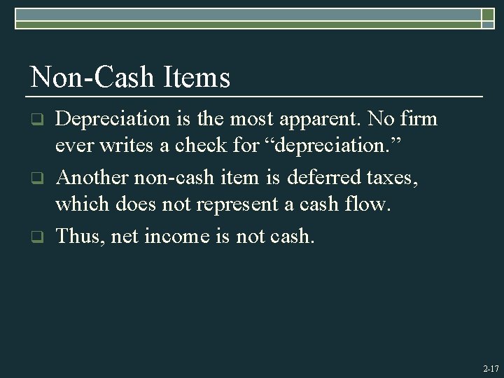 Non-Cash Items q q q Depreciation is the most apparent. No firm ever writes