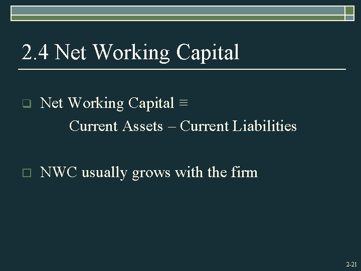 2. 4 Net Working Capital q Net Working Capital ≡ Current Assets – Current