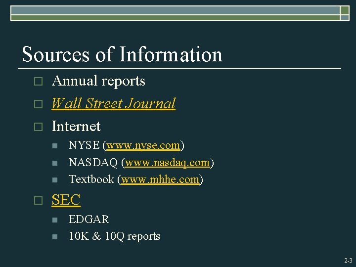 Sources of Information o o o Annual reports Wall Street Journal Internet n n
