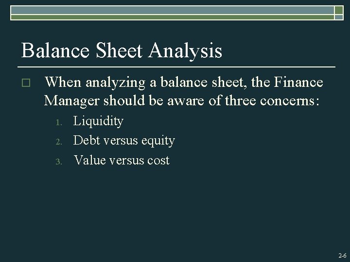 Balance Sheet Analysis o When analyzing a balance sheet, the Finance Manager should be