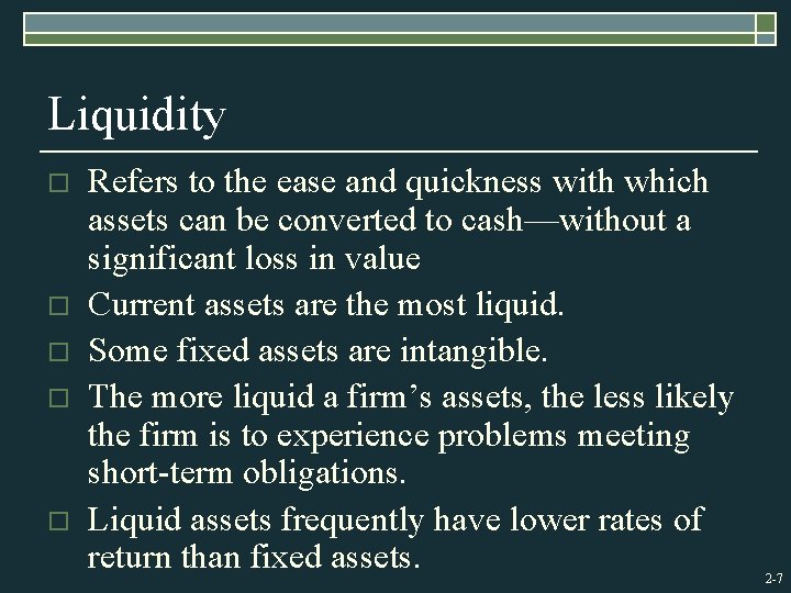 Liquidity o o o Refers to the ease and quickness with which assets can