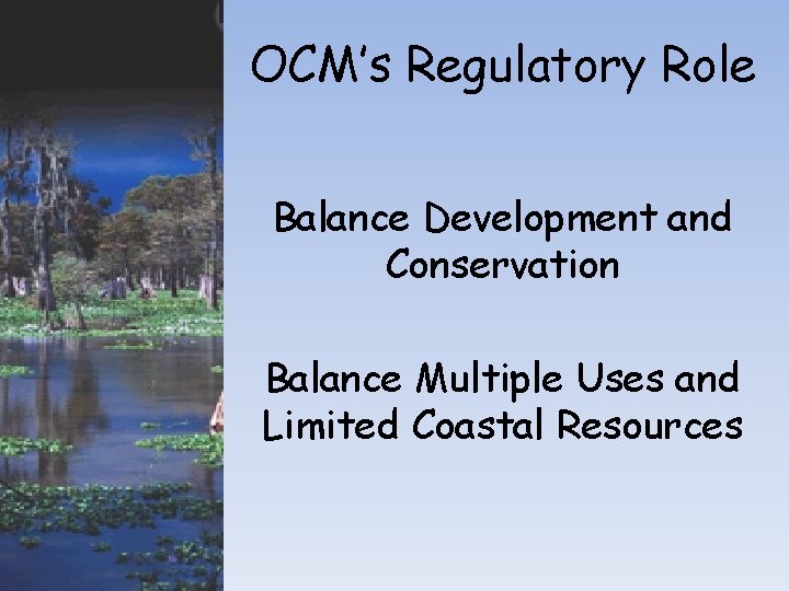 OCM’s Regulatory Role Balance Development and Conservation Balance Multiple Uses and Limited Coastal Resources OCM’s Regulatory Role Balance Development and Conservation Balance Multiple Uses and Limited Coastal Resources