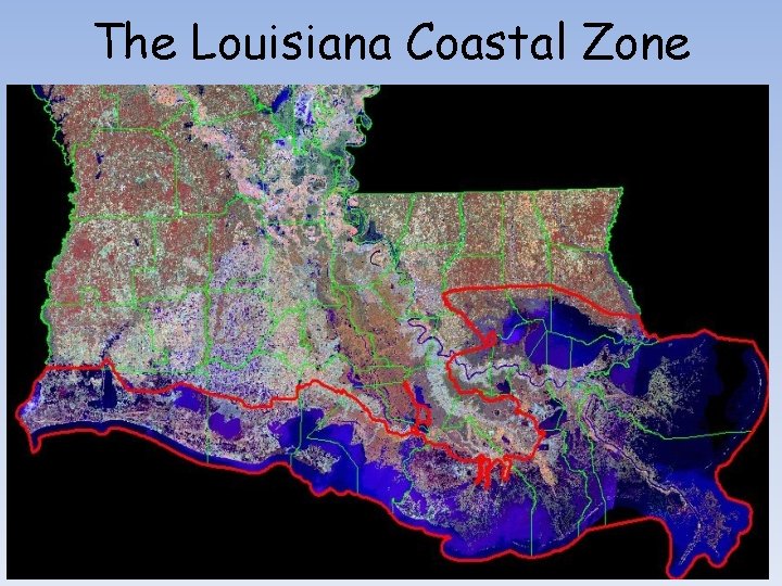 The Louisiana Coastal Zone The Louisiana Coastal Zone