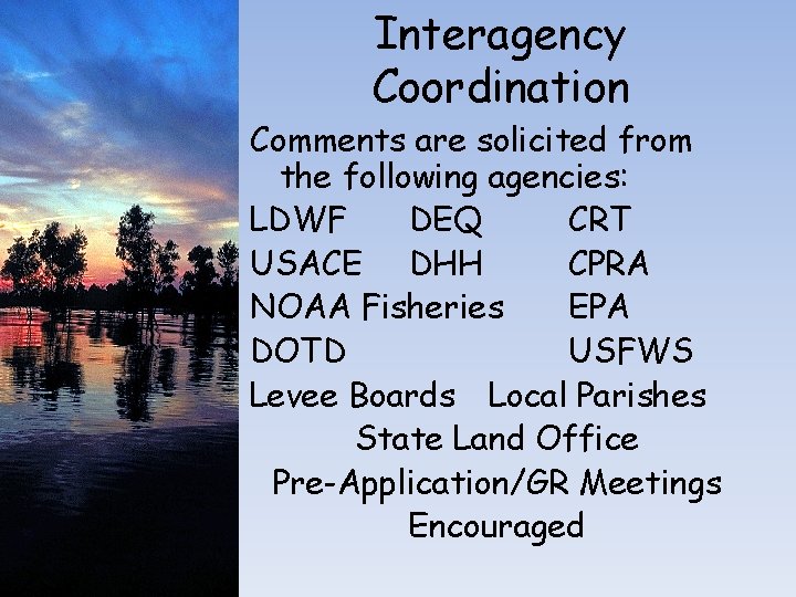 Interagency Coordination Comments are solicited from the following agencies: LDWF DEQ CRT USACE DHH Interagency Coordination Comments are solicited from the following agencies: LDWF DEQ CRT USACE DHH