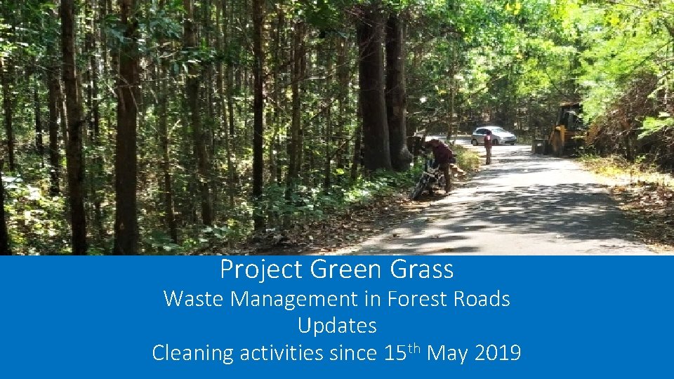 Project Green Grass Waste Management in Forest Roads Updates Cleaning activities since 15 th