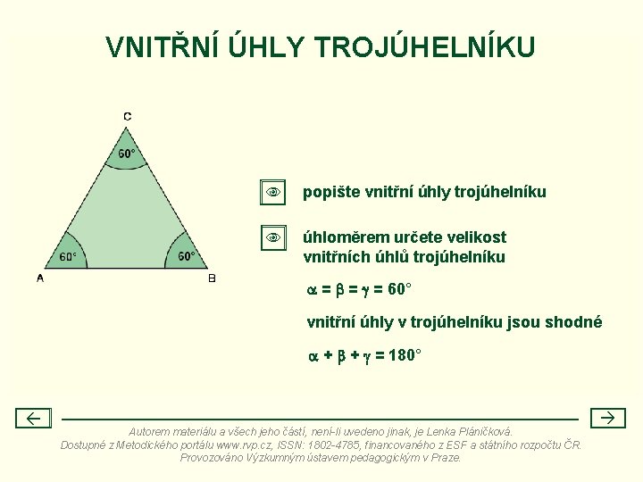 VNITŘNÍ ÚHLY TROJÚHELNÍKU popište vnitřní úhly trojúhelníku úhloměrem určete velikost vnitřních úhlů trojúhelníku =