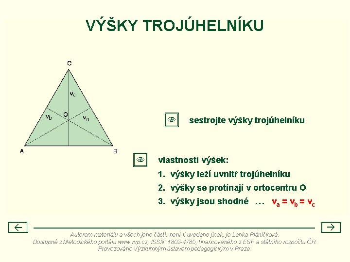 VÝŠKY TROJÚHELNÍKU sestrojte výšky trojúhelníku vlastnosti výšek: 1. výšky leží uvnitř trojúhelníku 2. výšky