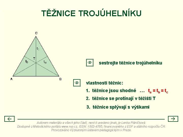 TĚŽNICE TROJÚHELNÍKU sestrojte těžnice trojúhelníku vlastnosti těžnic: 1. těžnice jsou shodné … ta =