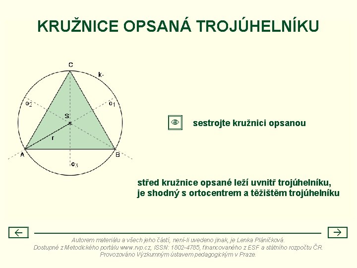 KRUŽNICE OPSANÁ TROJÚHELNÍKU sestrojte kružnici opsanou střed kružnice opsané leží uvnitř trojúhelníku, je shodný