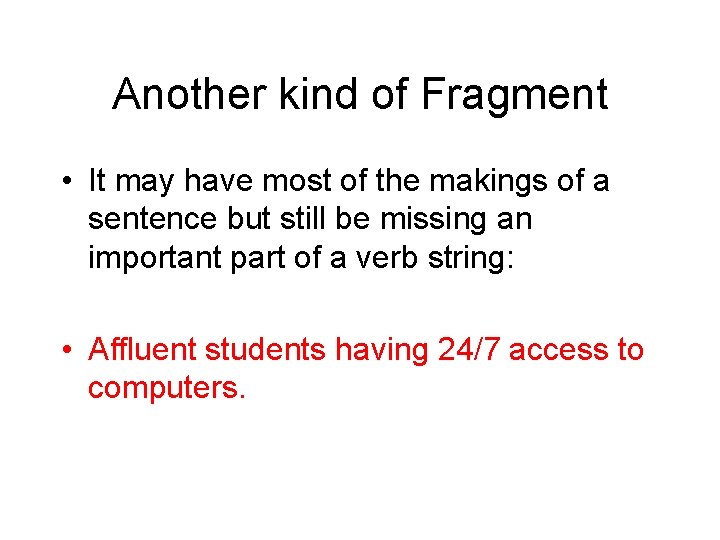 Another kind of Fragment • It may have most of the makings of a