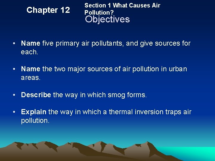 Chapter 12 Section 1 What Causes Air Pollution? Objectives • Name five primary air