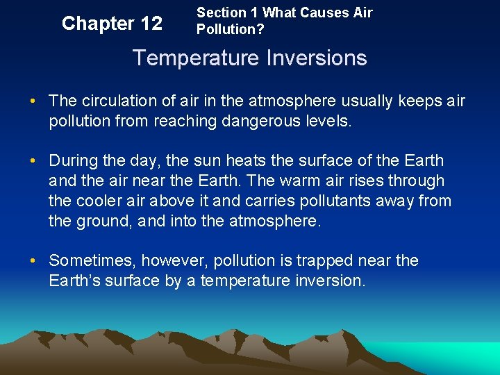 Chapter 12 Section 1 What Causes Air Pollution? Temperature Inversions • The circulation of