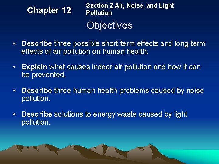 Chapter 12 Section 2 Air, Noise, and Light Pollution Objectives • Describe three possible