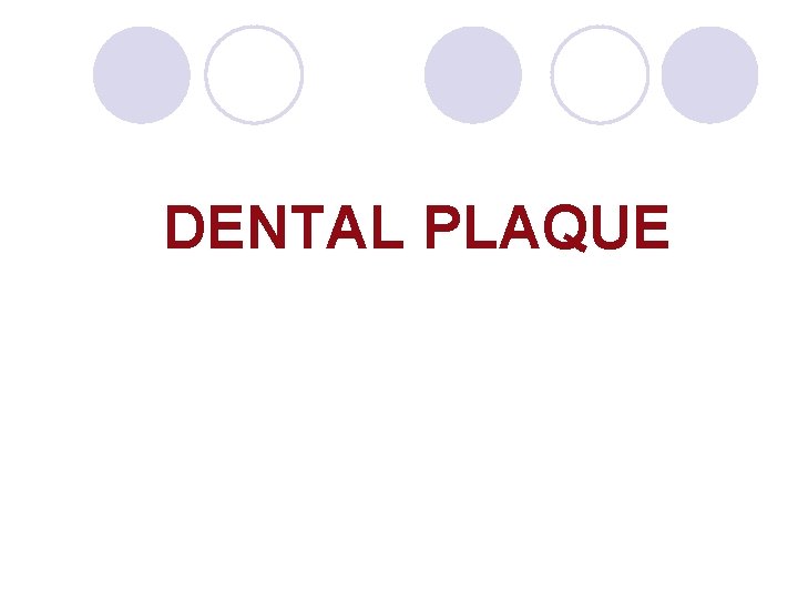 DENTAL PLAQUE DENTAL PLAQUE