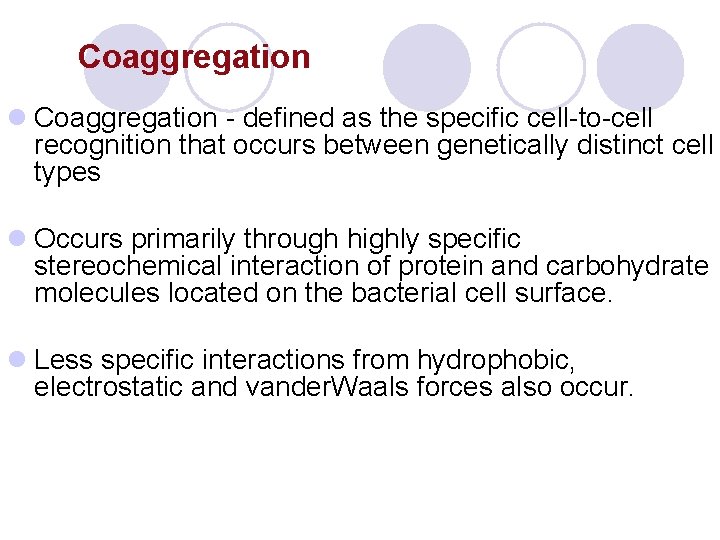 Coaggregation l Coaggregation - defined as the specific cell-to-cell recognition that occurs between genetically Coaggregation l Coaggregation - defined as the specific cell-to-cell recognition that occurs between genetically