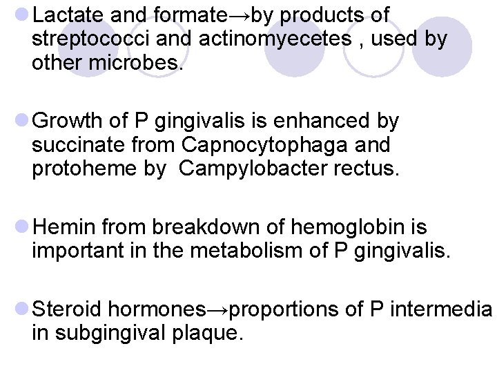 l Lactate and formate→by products of streptococci and actinomyecetes , used by other microbes. l Lactate and formate→by products of streptococci and actinomyecetes , used by other microbes.