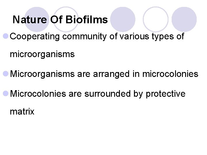 Nature Of Biofilms l Cooperating community of various types of microorganisms l Microorganisms are Nature Of Biofilms l Cooperating community of various types of microorganisms l Microorganisms are