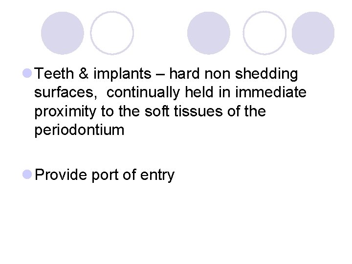l Teeth & implants – hard non shedding surfaces, continually held in immediate proximity l Teeth & implants – hard non shedding surfaces, continually held in immediate proximity