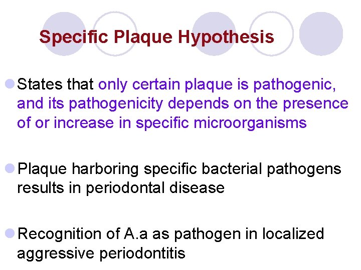 Specific Plaque Hypothesis l States that only certain plaque is pathogenic, and its pathogenicity Specific Plaque Hypothesis l States that only certain plaque is pathogenic, and its pathogenicity