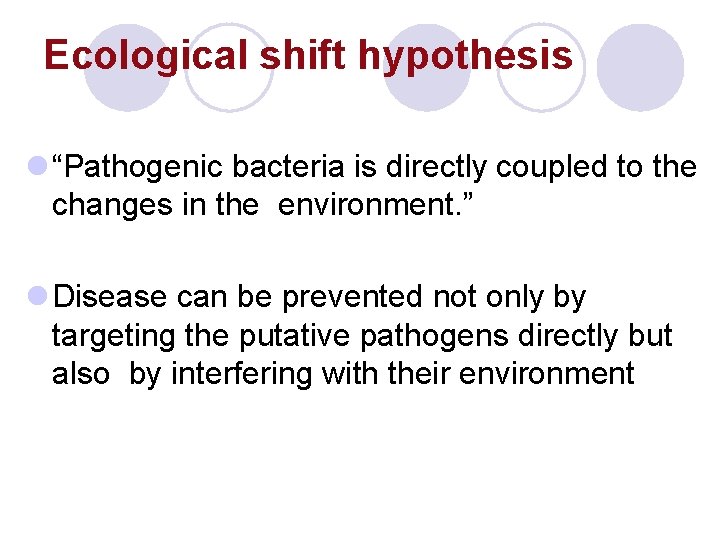 Ecological shift hypothesis l “Pathogenic bacteria is directly coupled to the changes in the Ecological shift hypothesis l “Pathogenic bacteria is directly coupled to the changes in the