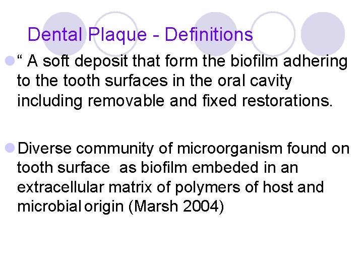 Dental Plaque - Definitions l “ A soft deposit that form the biofilm adhering Dental Plaque - Definitions l “ A soft deposit that form the biofilm adhering
