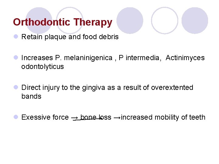 Orthodontic Therapy l Retain plaque and food debris l Increases P. melaninigenica , P Orthodontic Therapy l Retain plaque and food debris l Increases P. melaninigenica , P