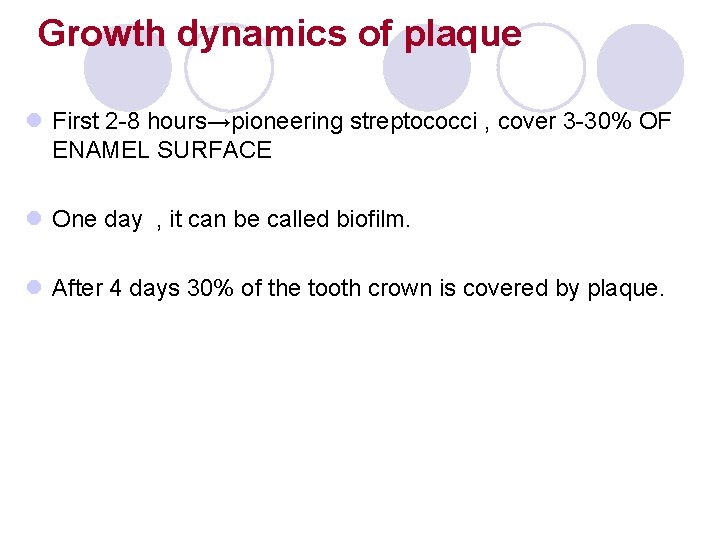 Growth dynamics of plaque l First 2 -8 hours→pioneering streptococci , cover 3 -30% Growth dynamics of plaque l First 2 -8 hours→pioneering streptococci , cover 3 -30%