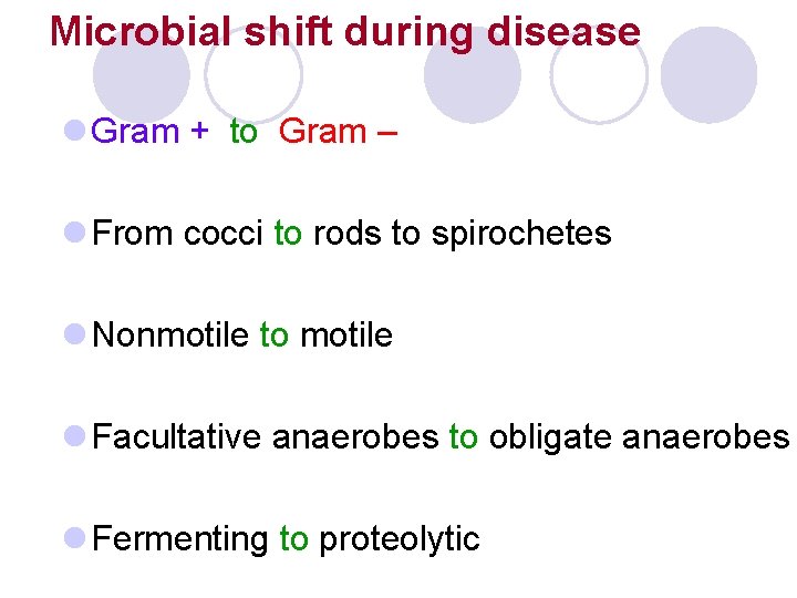 Microbial shift during disease l Gram + to Gram – l From cocci to Microbial shift during disease l Gram + to Gram – l From cocci to