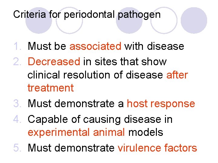 Criteria for periodontal pathogen 1. Must be associated with disease 2. Decreased in sites Criteria for periodontal pathogen 1. Must be associated with disease 2. Decreased in sites