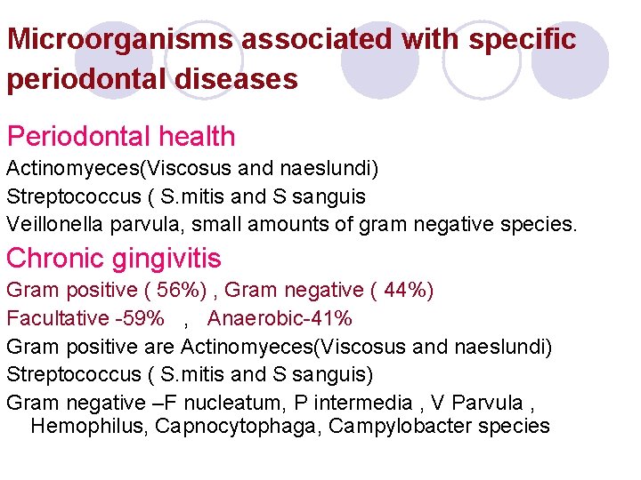 Microorganisms associated with specific periodontal diseases Periodontal health Actinomyeces(Viscosus and naeslundi) Streptococcus ( S. Microorganisms associated with specific periodontal diseases Periodontal health Actinomyeces(Viscosus and naeslundi) Streptococcus ( S.