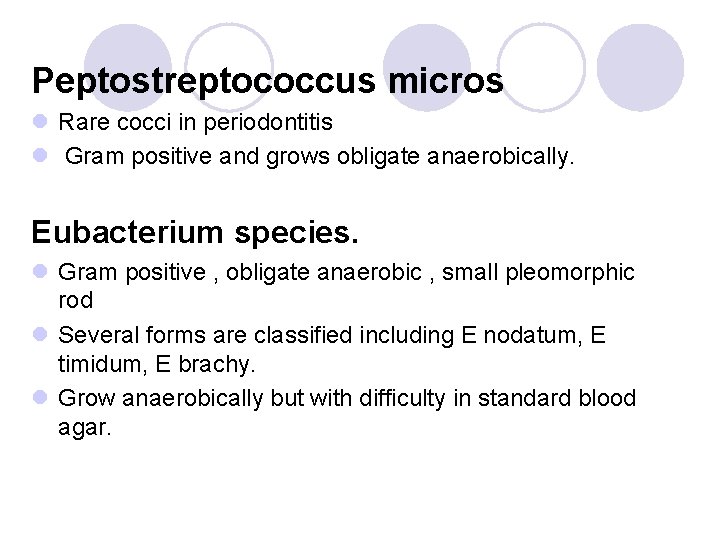 Peptostreptococcus micros l Rare cocci in periodontitis l Gram positive and grows obligate anaerobically. Peptostreptococcus micros l Rare cocci in periodontitis l Gram positive and grows obligate anaerobically.