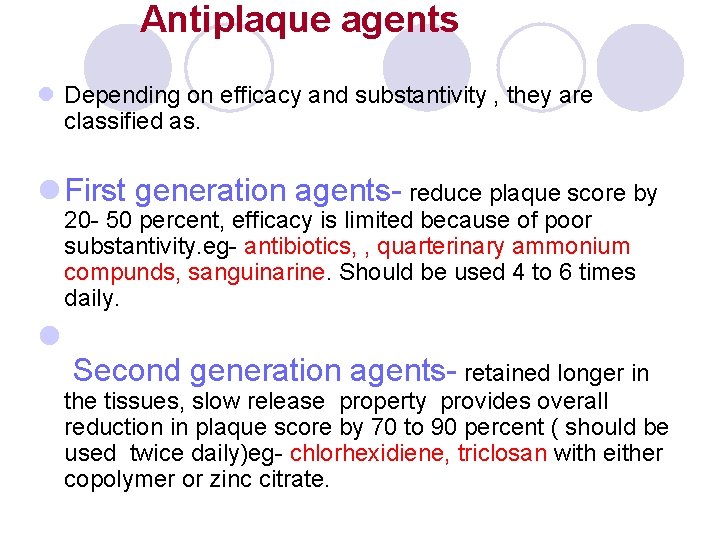 Antiplaque agents l Depending on efficacy and substantivity , they are classified as. l Antiplaque agents l Depending on efficacy and substantivity , they are classified as. l