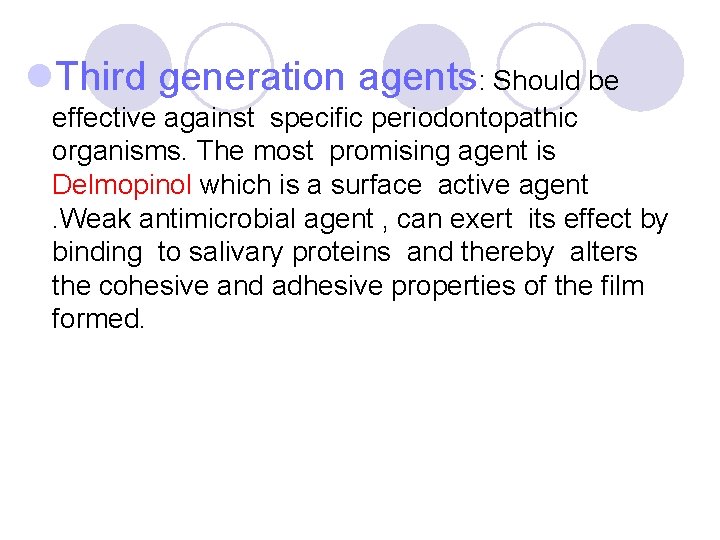l. Third generation agents: Should be effective against specific periodontopathic organisms. The most promising l. Third generation agents: Should be effective against specific periodontopathic organisms. The most promising