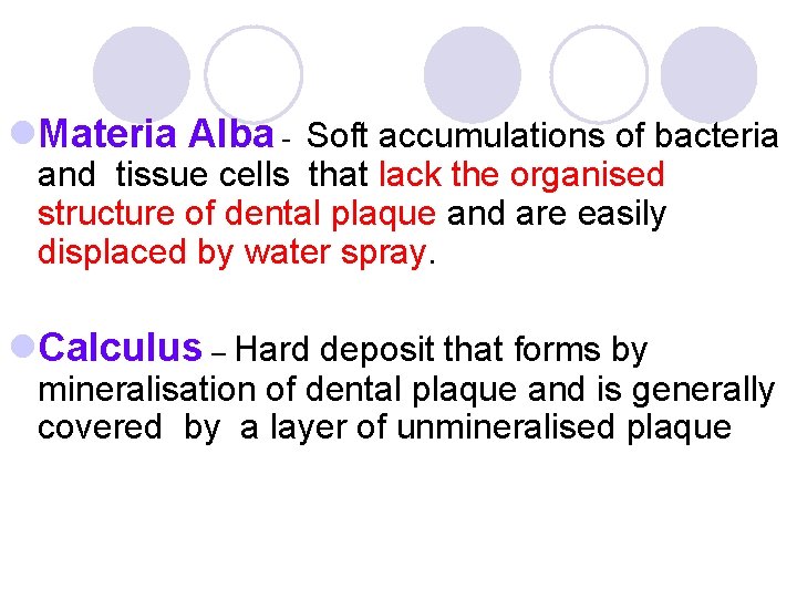 l. Materia Alba - Soft accumulations of bacteria and tissue cells that lack the l. Materia Alba - Soft accumulations of bacteria and tissue cells that lack the