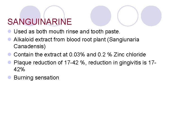 SANGUINARINE l Used as both mouth rinse and tooth paste. l Alkaloid extract from SANGUINARINE l Used as both mouth rinse and tooth paste. l Alkaloid extract from