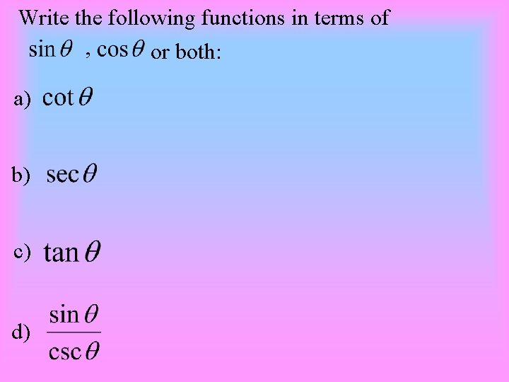 Write the following functions in terms of , or both: a) b) c) d)