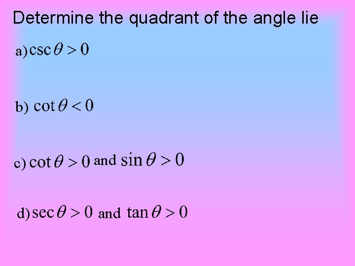 Determine the quadrant of the angle lie a) b) c) and d) and 