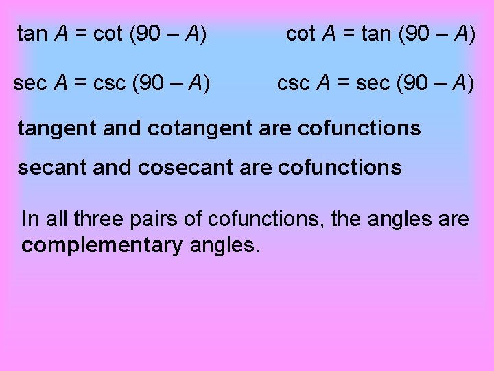 tan A = cot (90 – A) cot A = tan (90 – A)