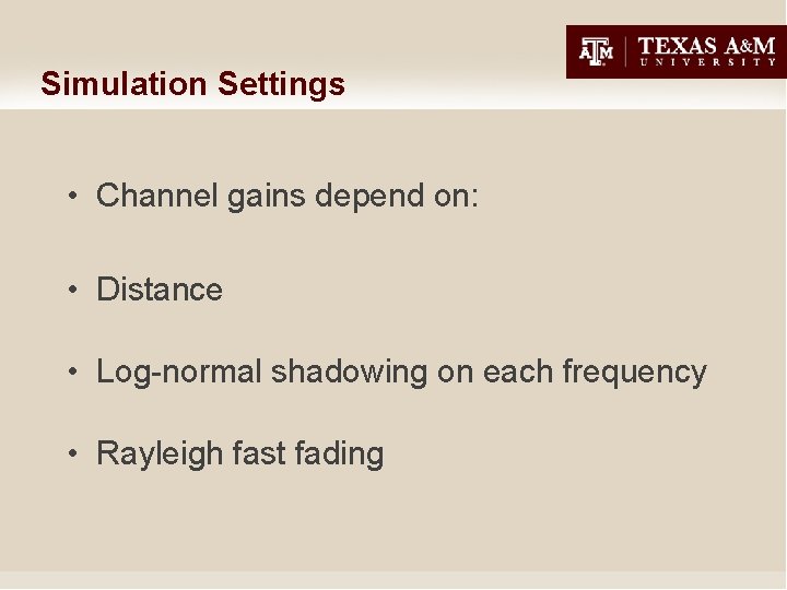 Simulation Settings • Channel gains depend on: • Distance • Log-normal shadowing on each