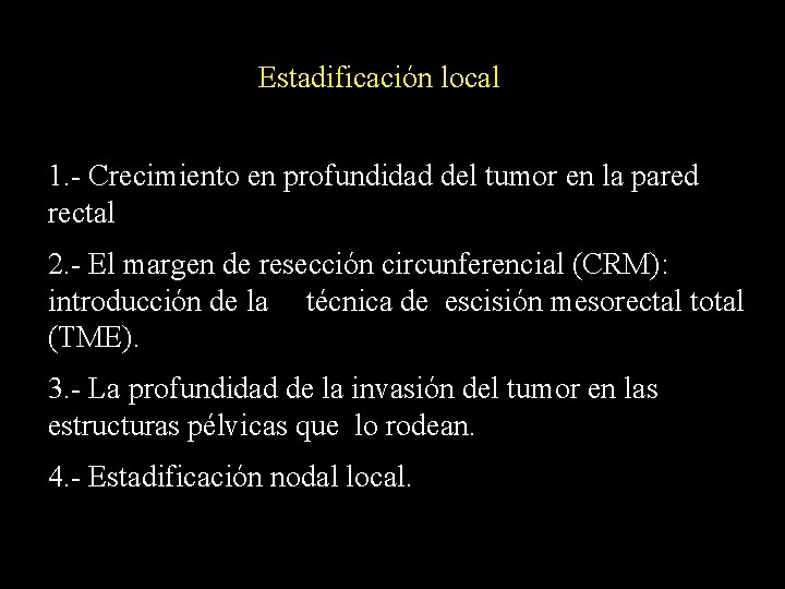 Estadificación local 1. - Crecimiento en profundidad del tumor en la pared rectal 2.