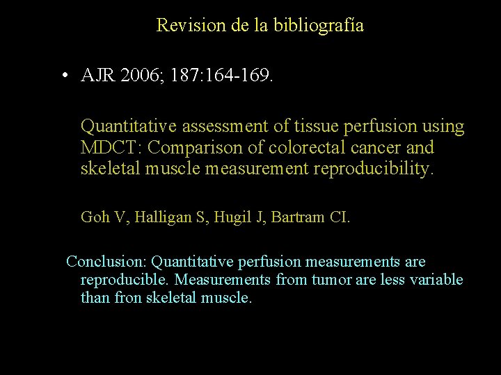 Revision de la bibliografía • AJR 2006; 187: 164 -169. Quantitative assessment of tissue