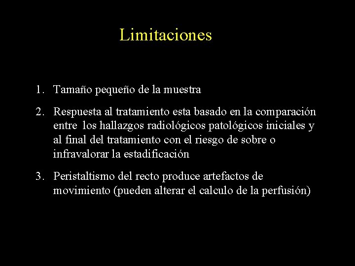 Limitaciones 1. Tamaño pequeño de la muestra 2. Respuesta al tratamiento esta basado en