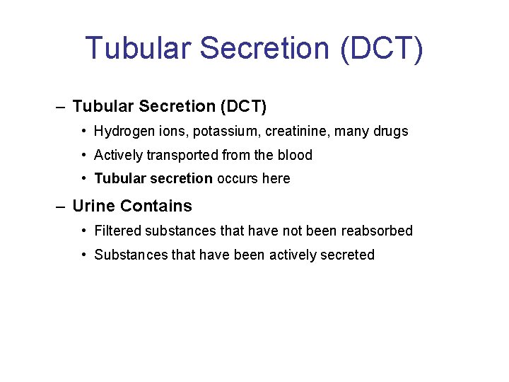 Tubular Secretion (DCT) – Tubular Secretion (DCT) • Hydrogen ions, potassium, creatinine, many drugs