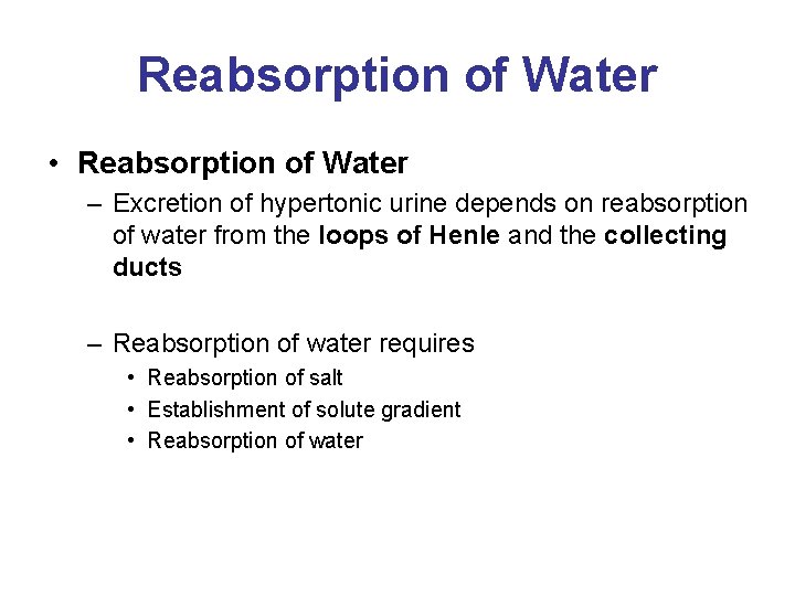 Reabsorption of Water • Reabsorption of Water – Excretion of hypertonic urine depends on