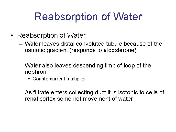Reabsorption of Water • Reabsorption of Water – Water leaves distal convoluted tubule because