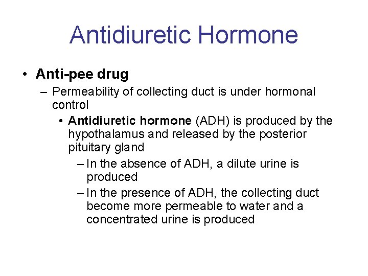 Antidiuretic Hormone • Anti-pee drug – Permeability of collecting duct is under hormonal control