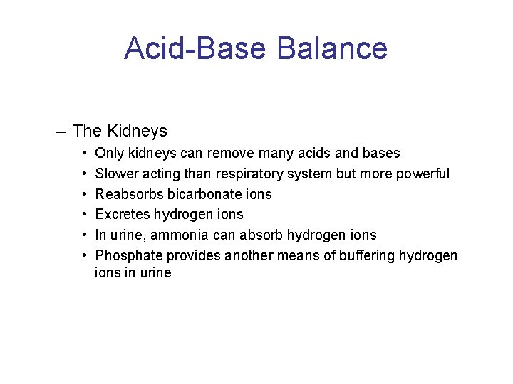 Acid-Base Balance – The Kidneys • • • Only kidneys can remove many acids