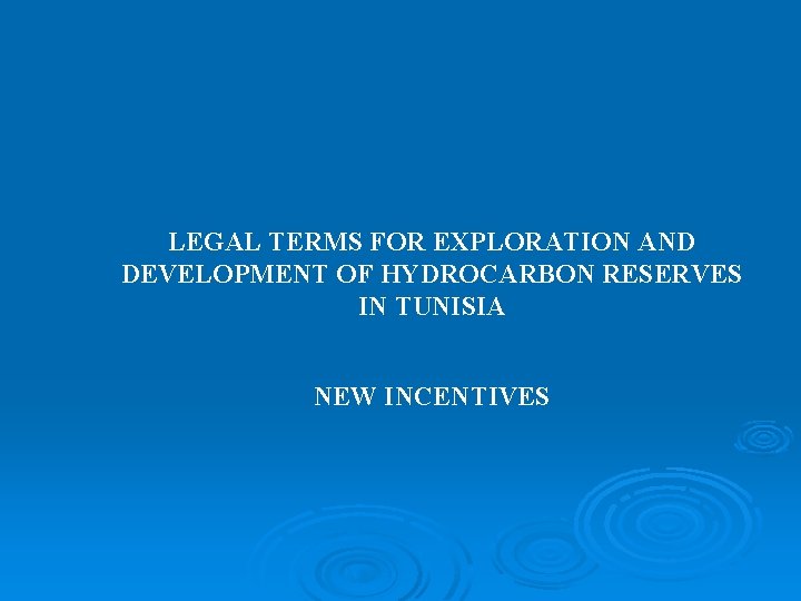 LEGAL TERMS FOR EXPLORATION AND DEVELOPMENT OF HYDROCARBON RESERVES IN TUNISIA NEW INCENTIVES 