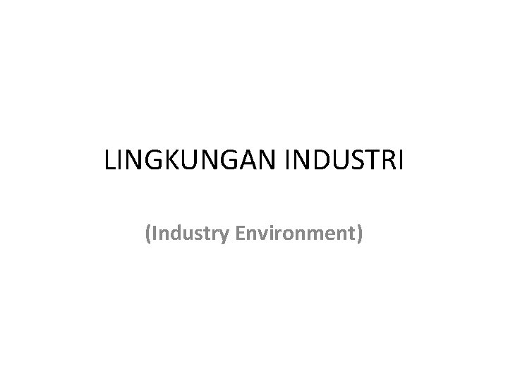 LINGKUNGAN INDUSTRI (Industry Environment) 